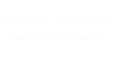 You've Already Been Hacked